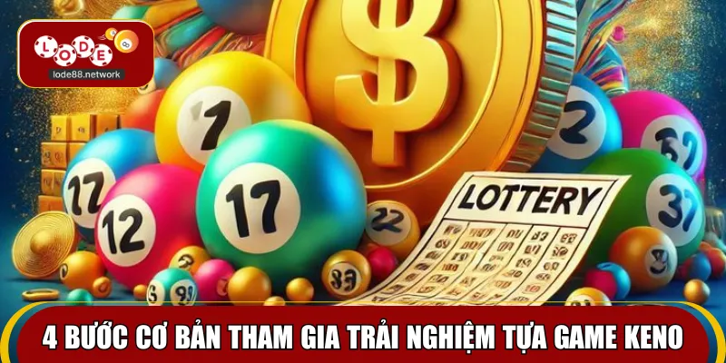 4 bước cơ bản tham gia trải nghiệm tựa game keno