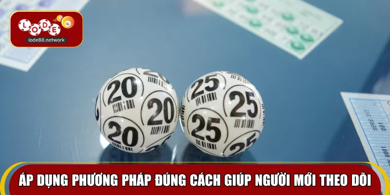 Áp dụng phương pháp đúng cách giúp người mới theo dõi