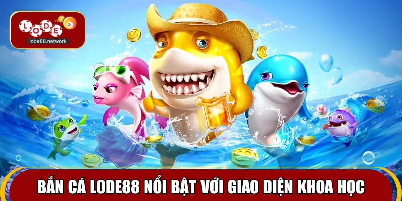 Bắn cá Lode88 nổi bật với giao diện khoa học