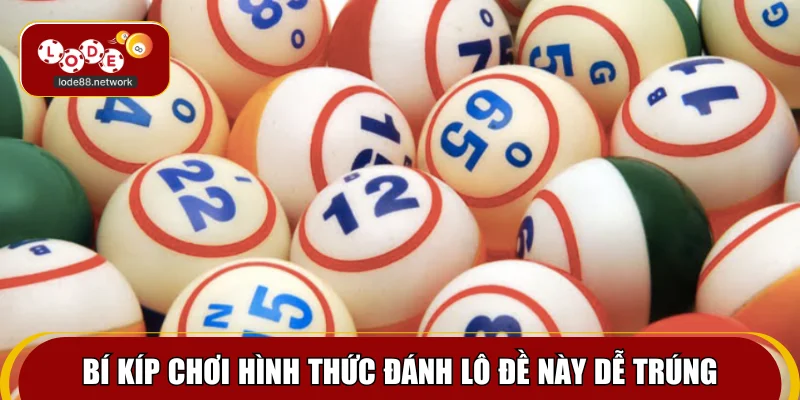 Bí kíp chơi hình thức đánh lô đề này dễ trúng