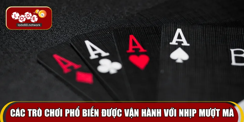 Các trò chơi phổ biến được vận hành với nhịp mượt mà