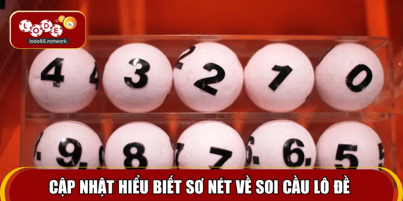Cập nhật hiểu biết sơ nét về soi cầu lô đề