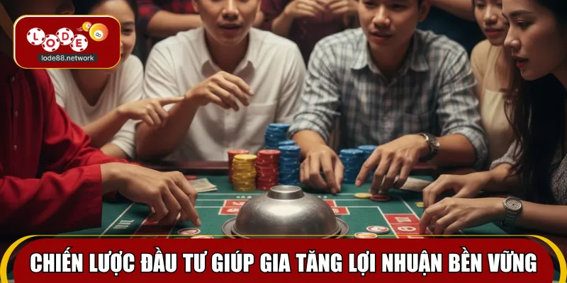 Chiến lược đầu tư giúp gia tăng lợi nhuận bền vững