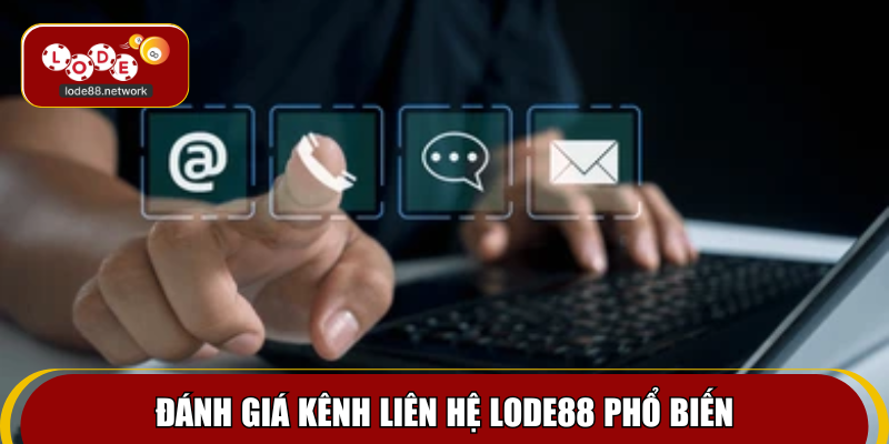 Đánh giá kênh liên hệ Lode88 phổ biến