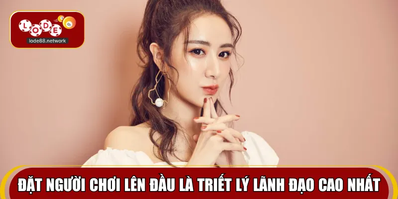 Đặt người chơi lên đầu là triết lý lãnh đạo cao nhất