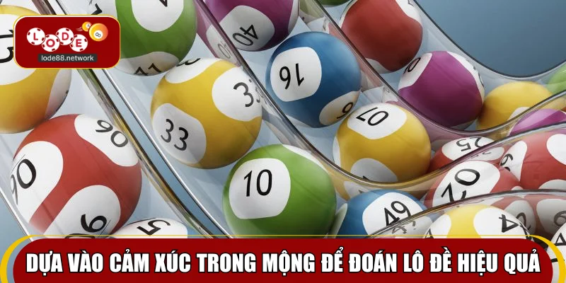 Dựa vào cảm xúc trong mộng để đoán lô đề hiệu quả