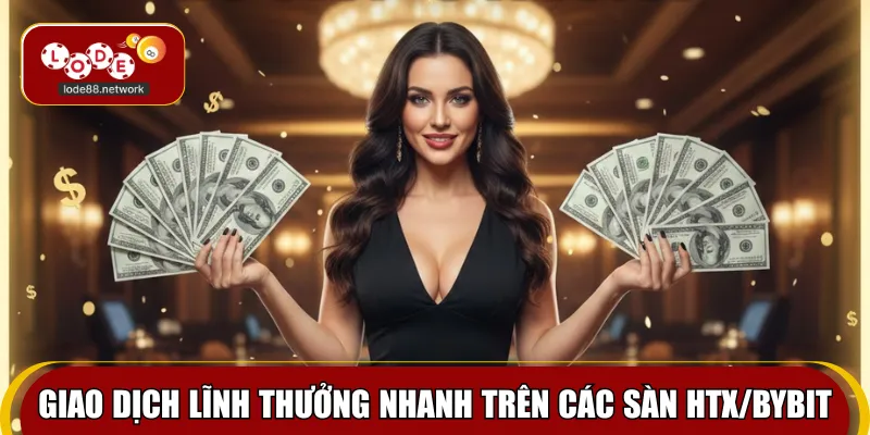 Giao dịch lĩnh thưởng nhanh trên các sàn HTX/Bybit