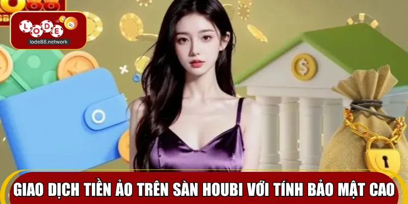Giao dịch tiền ảo trên sàn Houbi với tính bảo mật cao