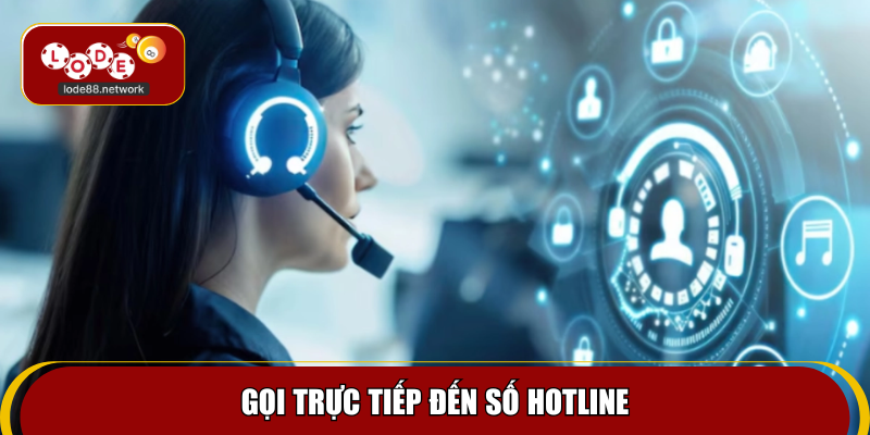 Gọi trực tiếp đến số hotline