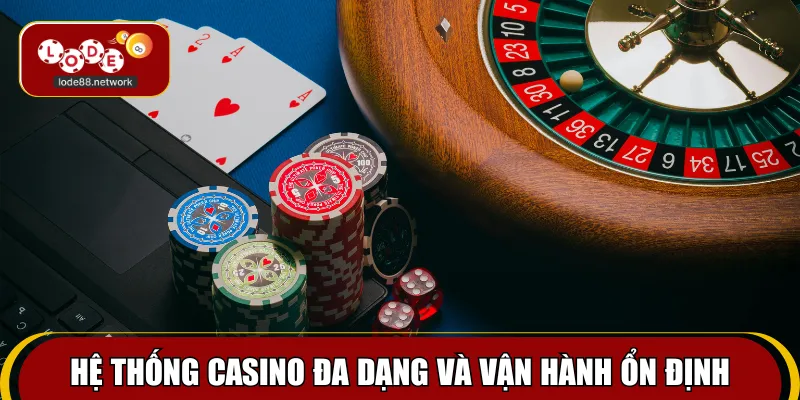 Hệ thống casino đa dạng và vận hành ổn định