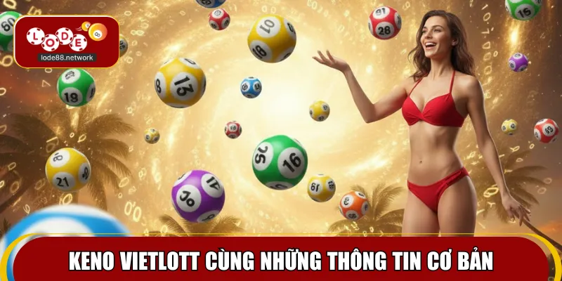 Keno Vietlott cùng những thông tin cơ bản