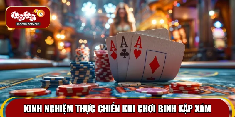 Kinh nghiệm thực chiến khi chơi binh xập xám