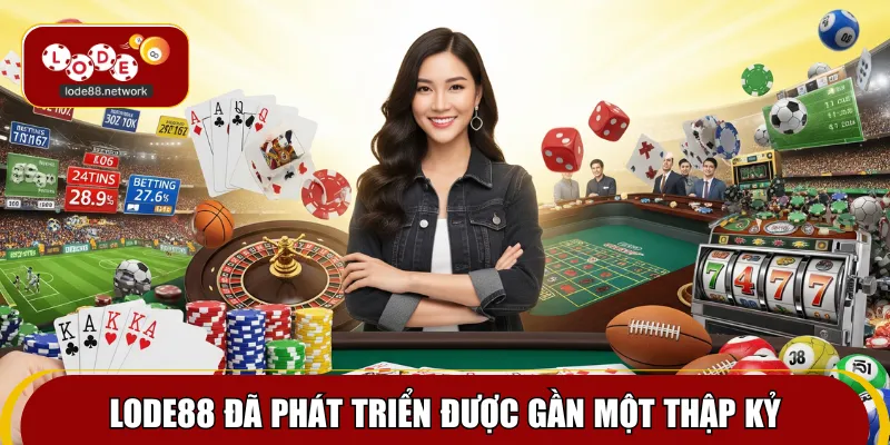 Lode88 có quá trình phát triển gần một thập kỷ