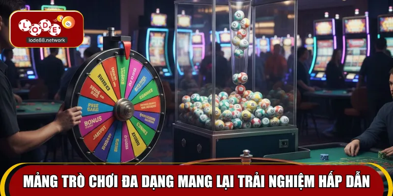 Mảng trò chơi đa dạng mang lại trải nghiệm hấp dẫn