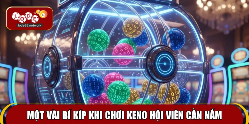 Một vài bí kíp khi chơi keno hội viên cần nắm