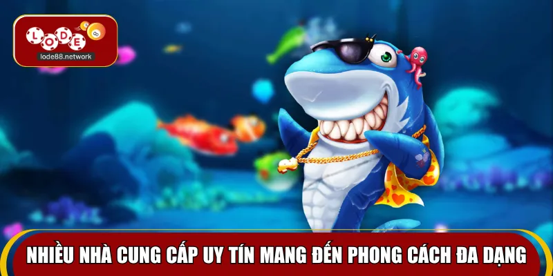 Nhiều nhà cung cấp uy tín mang đến phong cách đa dạng