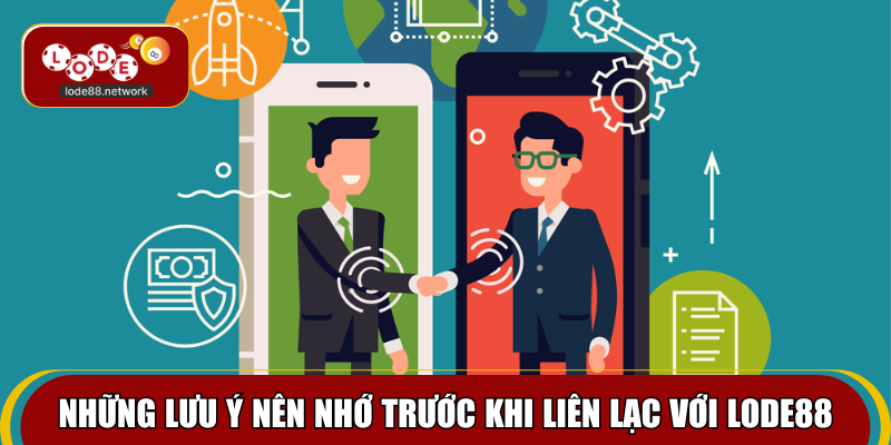 Những lưu ý nên nhớ trước khi liên lạc với Lode88