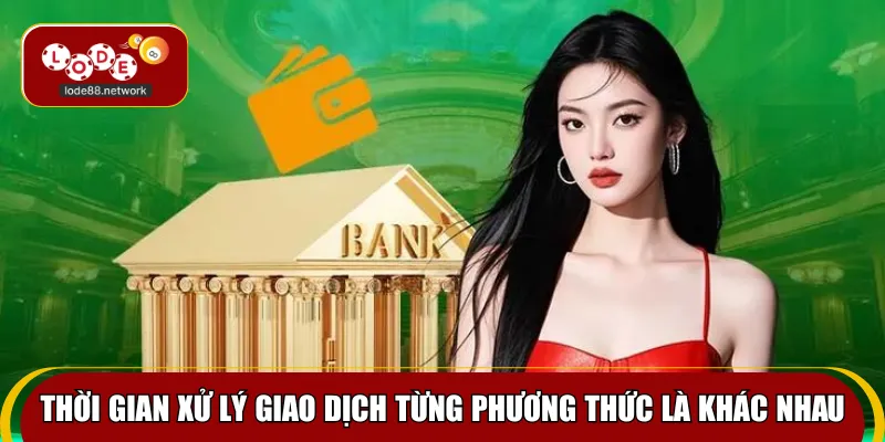 Thời gian xử lý giao dịch từng phương thức là khác nhau