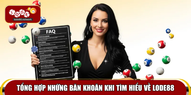 Tổng hợp những băn khoăn khi tìm hiểu về Lode88
